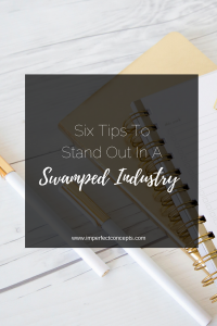 Learn how your small business can stand out in a swamped industry with these six tips. | Imperfect Concepts