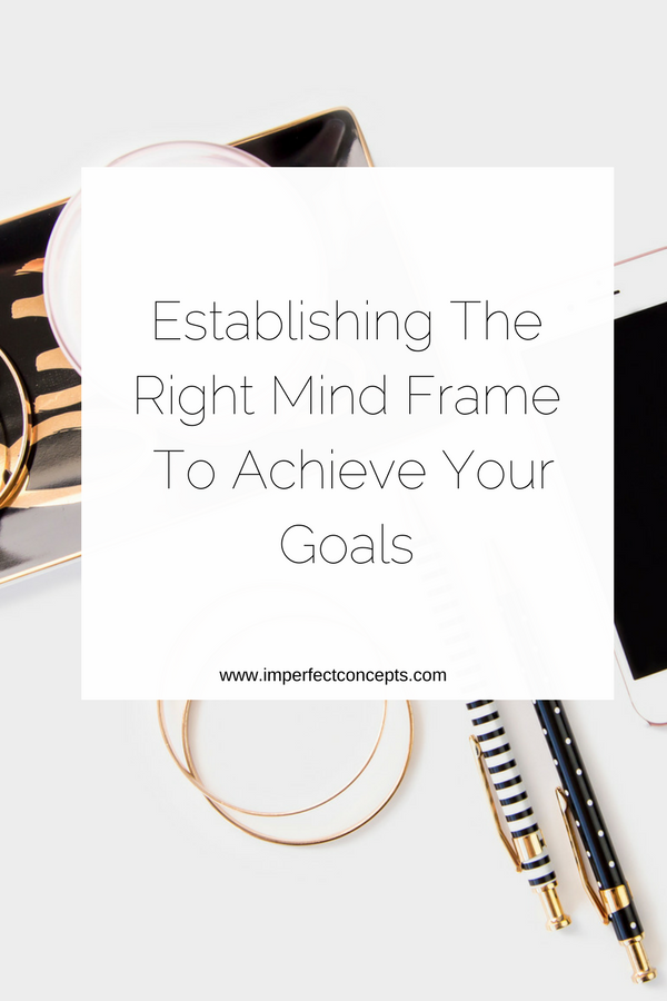 3 TIps to help you create a conducive environment to achieve your personal and business goals. | Imperfect Concepts