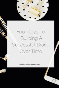 Learn why these four keys are important to building a successful company that will potentially have long term growth. | Imperfect Concepts
