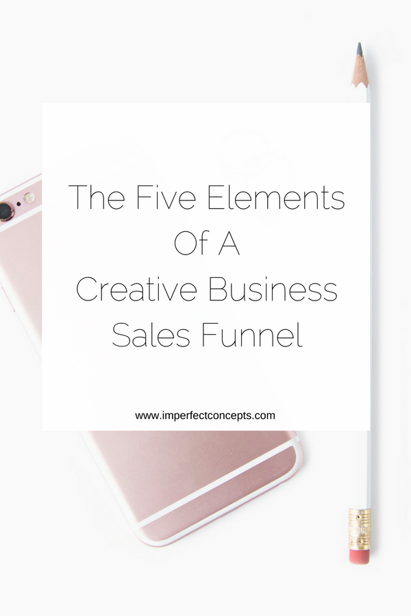 Learning how a sales funnel works is vital to the success of a creative small business owner. | Imperfect Concepts