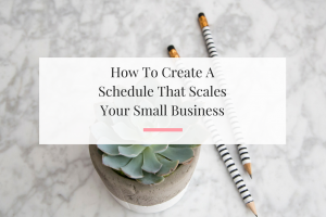 Six tips to help you establish a schedule that works for you and your growing business. | Imperfect Concepts