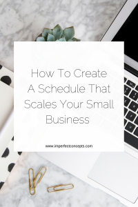Six tips to help you establish a schedule that works for you and your growing business. | Imperfect Concepts
