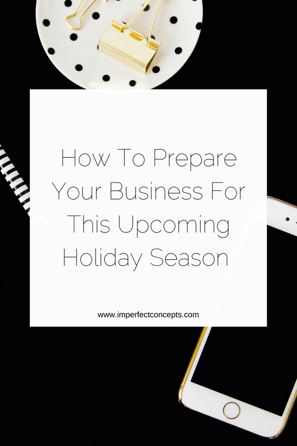 Start preparing your small business for this upcoming holiday season now. | Imperfect Concepts