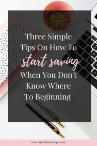 Learn how to start saving when putting money to the side is completely foreign to you. | Imperfect Concepts #moneymanagement